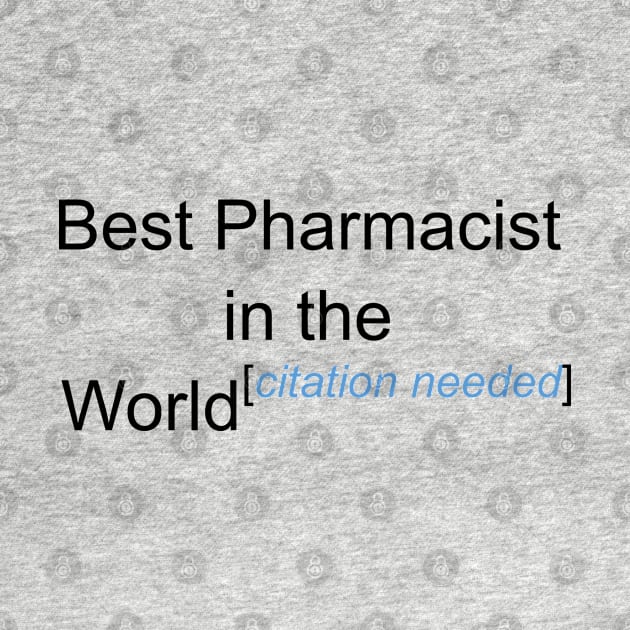 Best Pharmacist in the World - Citation Needed! by lyricalshirts